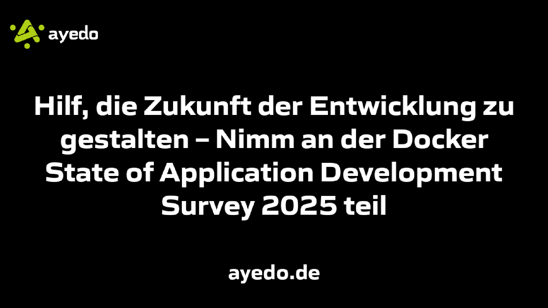 Hilf, die Zukunft der Entwicklung zu gestalten – Nimm an der Docker State of Application Development Survey 2025 teil