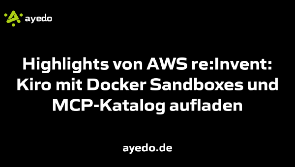 Highlights von AWS re:Invent: Kiro mit Docker Sandboxes und MCP-Katalog aufladen
