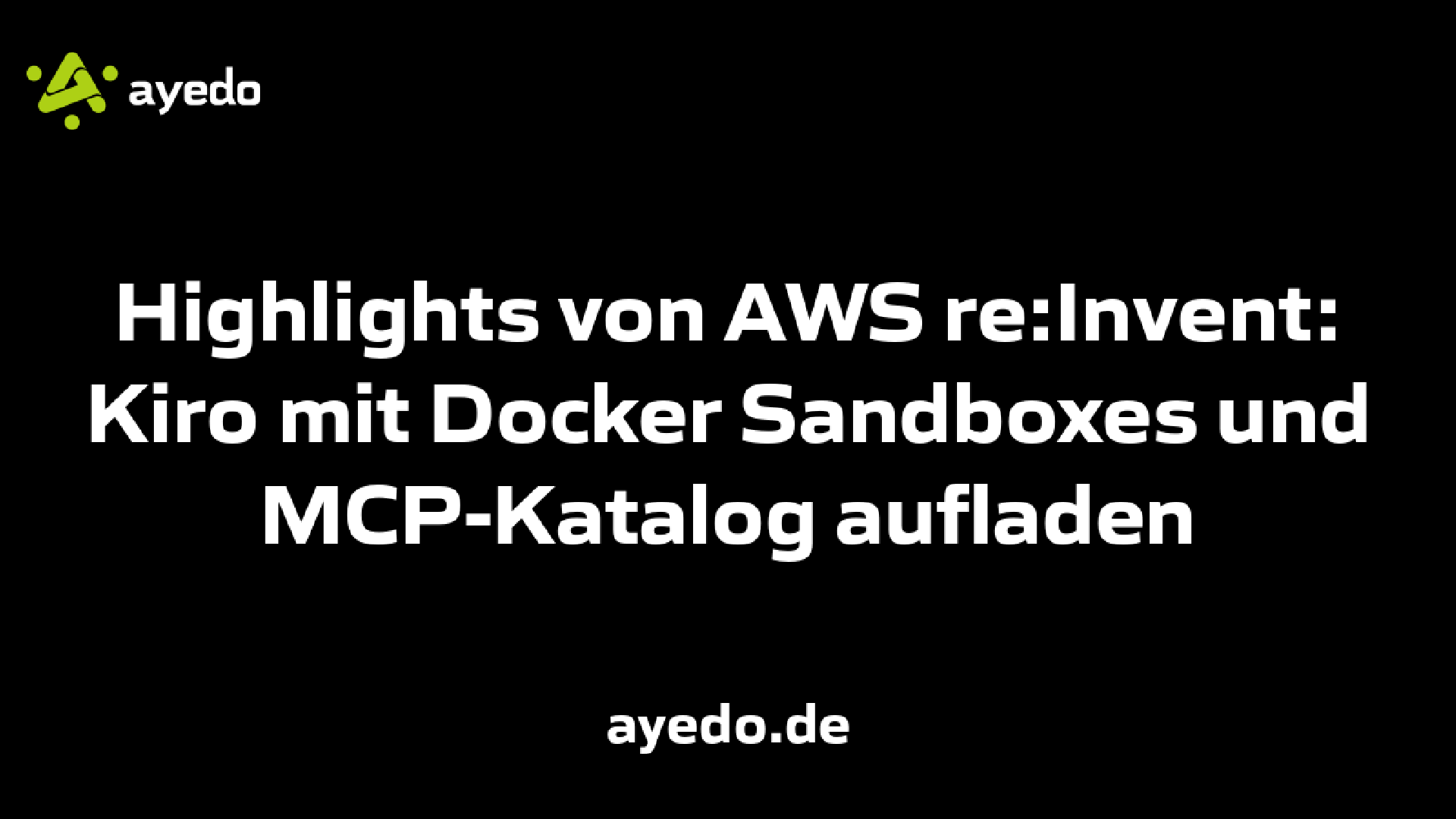 Highlights von AWS re:Invent: Kiro mit Docker Sandboxes und MCP-Katalog aufladen