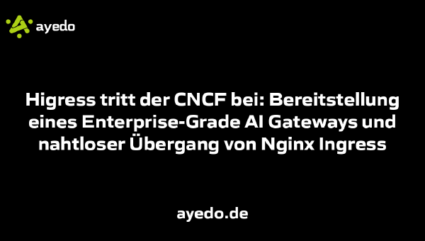 Higress tritt der CNCF bei: Bereitstellung eines Enterprise-Grade AI Gateways und nahtloser Übergang von Nginx Ingress