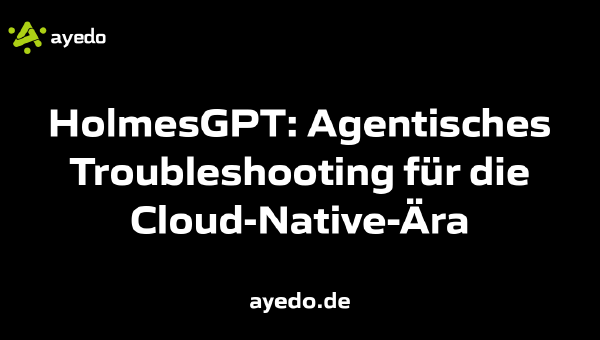 HolmesGPT: Agentisches Troubleshooting für die Cloud-Native-Ära