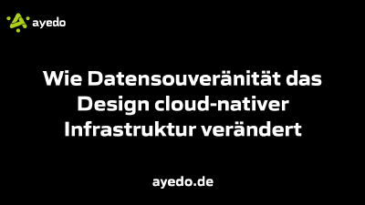 Wie Datensouveränität das Design cloud-nativer Infrastruktur verändert