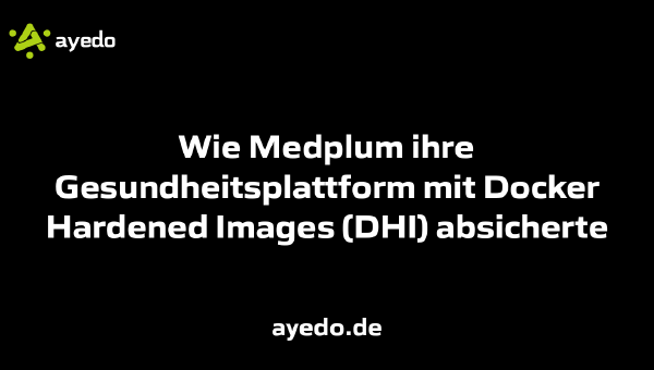 Wie Medplum ihre Gesundheitsplattform mit Docker Hardened Images (DHI) absicherte