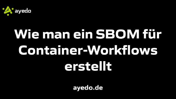 Wie man ein SBOM für Container-Workflows erstellt