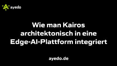 Wie man Kairos architektonisch in eine Edge-AI-Plattform integriert