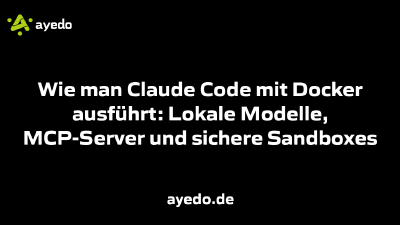 Wie man Claude Code mit Docker ausführt: Lokale Modelle, MCP-Server und sichere Sandboxes