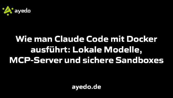 Wie man Claude Code mit Docker ausführt: Lokale Modelle, MCP-Server und sichere Sandboxes