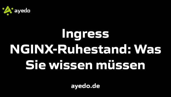 Ingress NGINX-Ruhestand: Was Sie wissen müssen