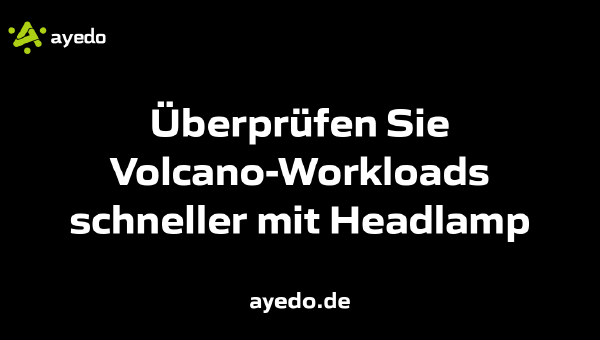 Überprüfen Sie Volcano-Workloads schneller mit Headlamp