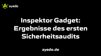 Inspektor Gadget: Ergebnisse des ersten Sicherheitsaudits