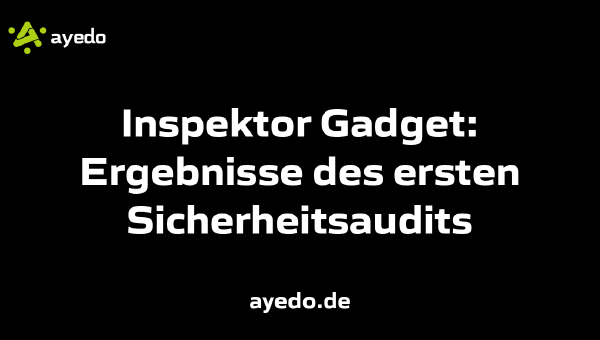 Inspektor Gadget: Ergebnisse des ersten Sicherheitsaudits