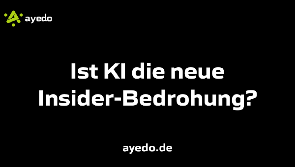 Ist KI die neue Insider-Bedrohung?