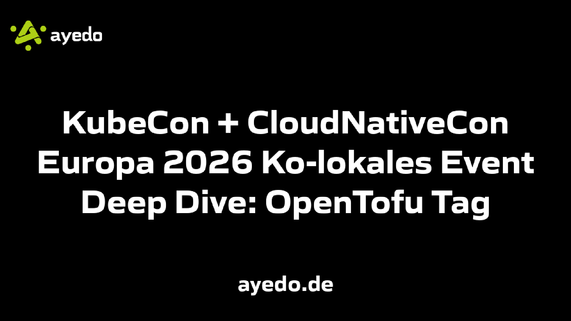 KubeCon + CloudNativeCon Europa 2026 Ko-lokales Event Deep Dive: OpenTofu Tag