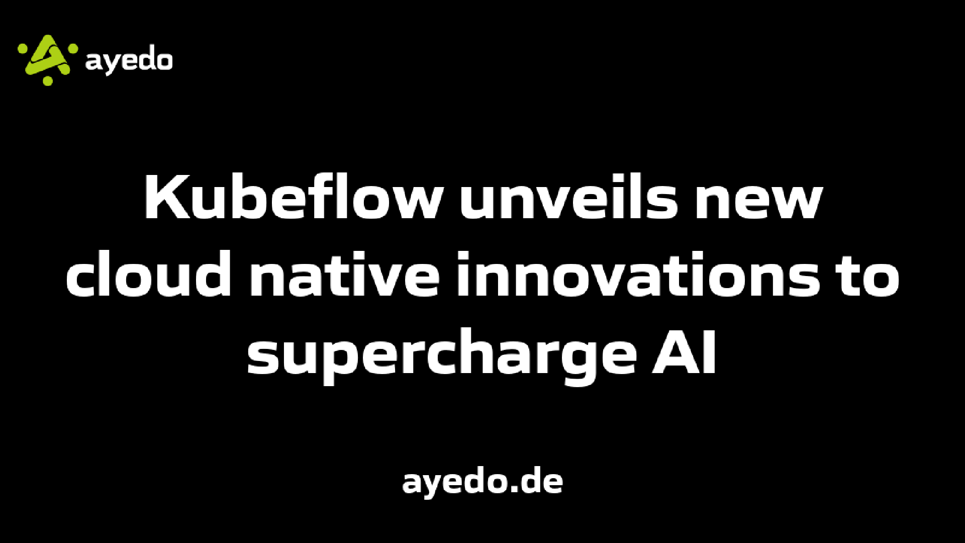 Kubeflow unveils new cloud native innovations to supercharge AI