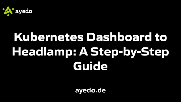 Kubernetes Dashboard to Headlamp: A Step-by-Step Guide