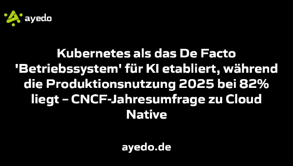 Kubernetes als das De Facto 'Betriebssystem' für KI etabliert, während die Produktionsnutzung 2025 bei 82% liegt – CNCF-Jahresumfrage zu Cloud Native