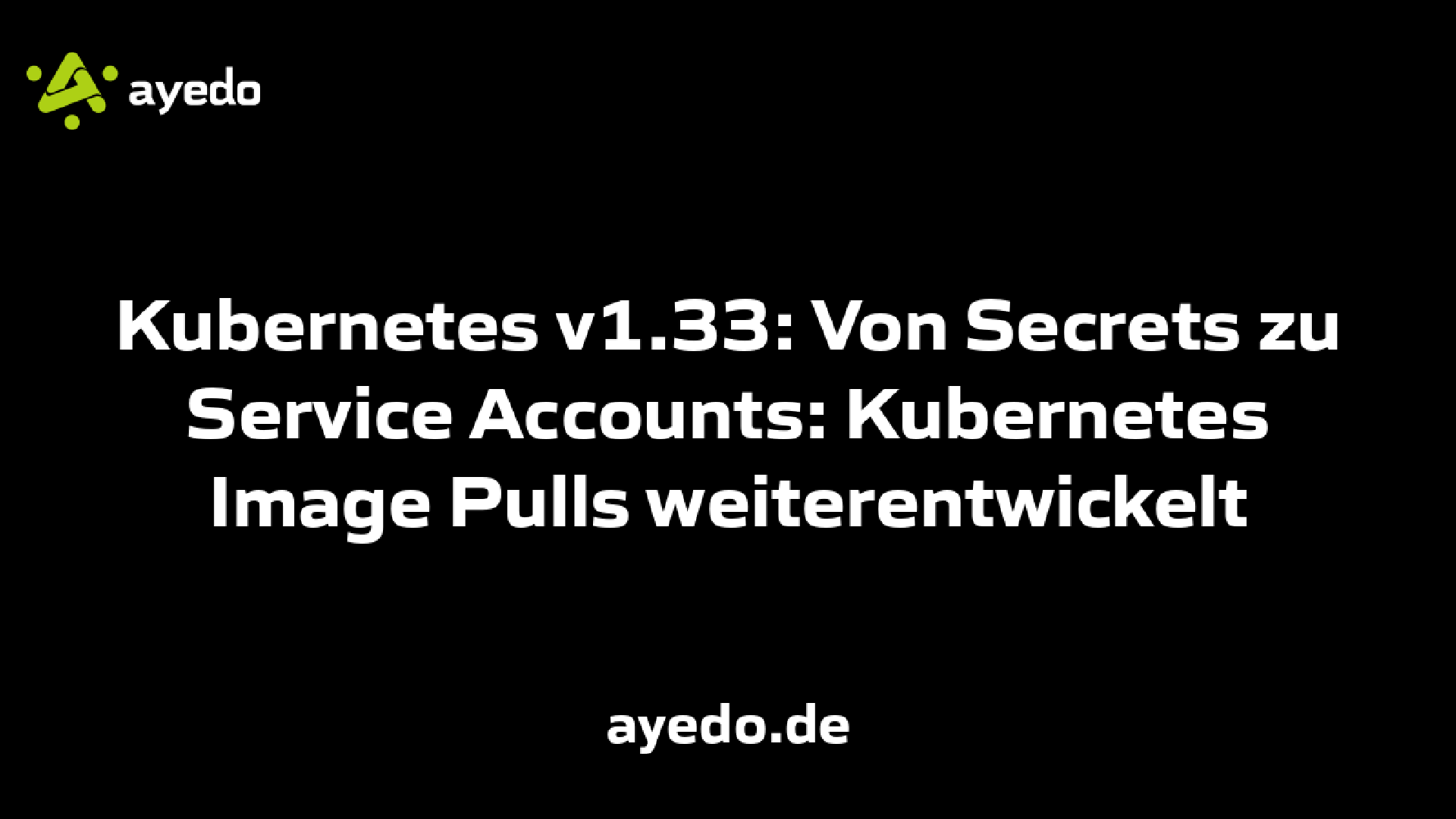 Kubernetes v1.33: Von Secrets zu Service Accounts: Kubernetes Image Pulls weiterentwickelt