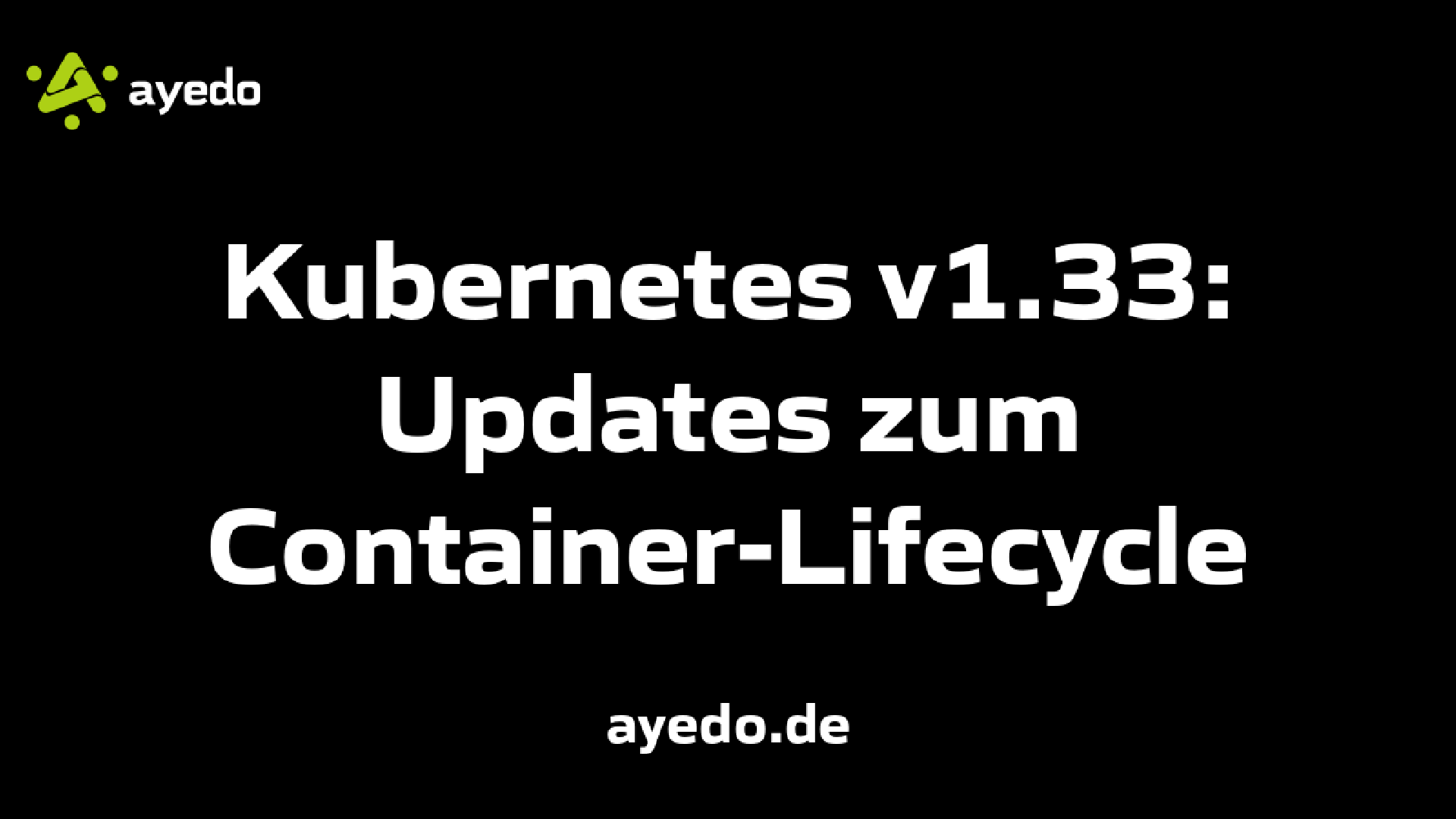 Kubernetes v1.33: Updates zum Container-Lifecycle