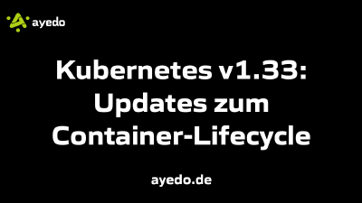 Kubernetes v1.33: Updates zum Container-Lifecycle