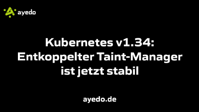Kubernetes v1.34: Entkoppelter Taint-Manager ist jetzt stabil