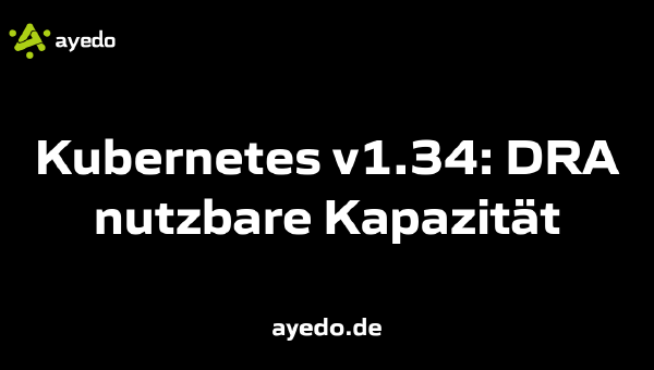 Kubernetes v1.34: DRA nutzbare Kapazität