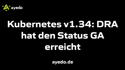 Kubernetes v1.34: DRA hat den Status GA erreicht