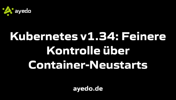 Kubernetes v1.34: Feinere Kontrolle über Container-Neustarts