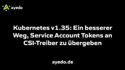 Kubernetes v1.35: Ein besserer Weg, Service Account Tokens an CSI-Treiber zu übergeben