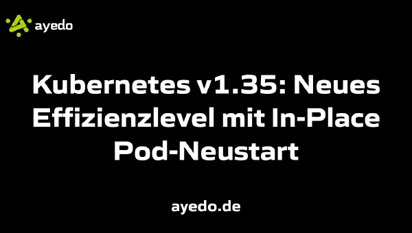 Kubernetes v1.35: Neues Effizienzlevel mit In-Place Pod-Neustart