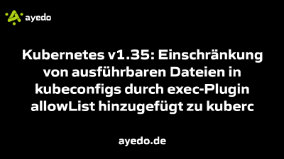 Kubernetes v1.35: Einschränkung von ausführbaren Dateien in kubeconfigs durch exec-Plugin allowList hinzugefügt zu kuberc