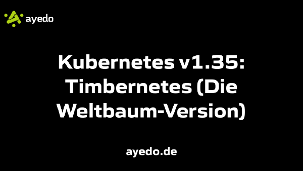 Kubernetes v1.35: Timbernetes (Die Weltbaum-Version)