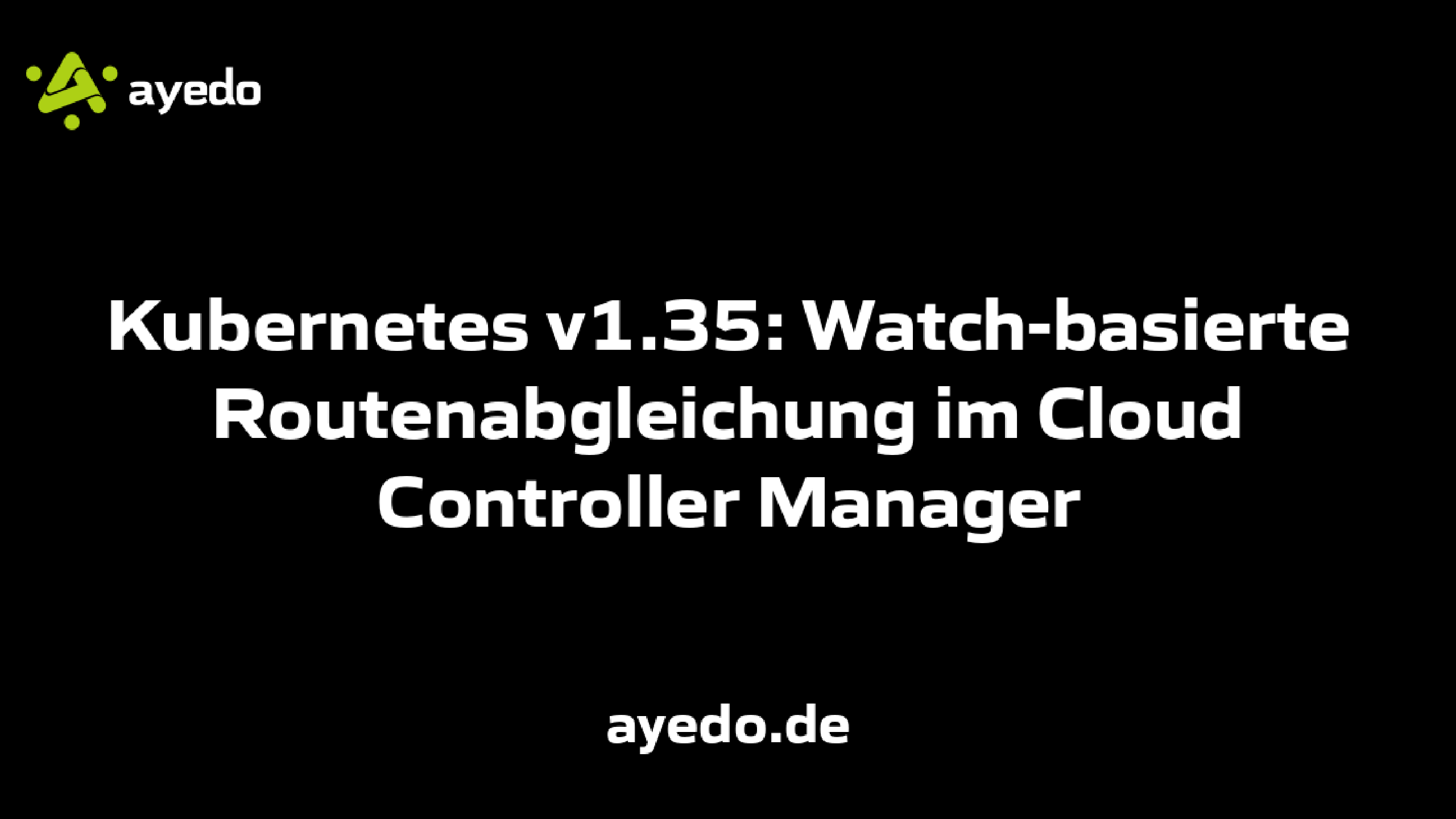 Kubernetes v1.35: Watch-basierte Routenabgleichung im Cloud Controller ...