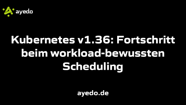 Kubernetes v1.36: Fortschritt beim workload-bewussten Scheduling