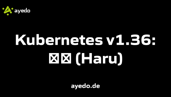 Kubernetes v1.36: ハル (Haru)