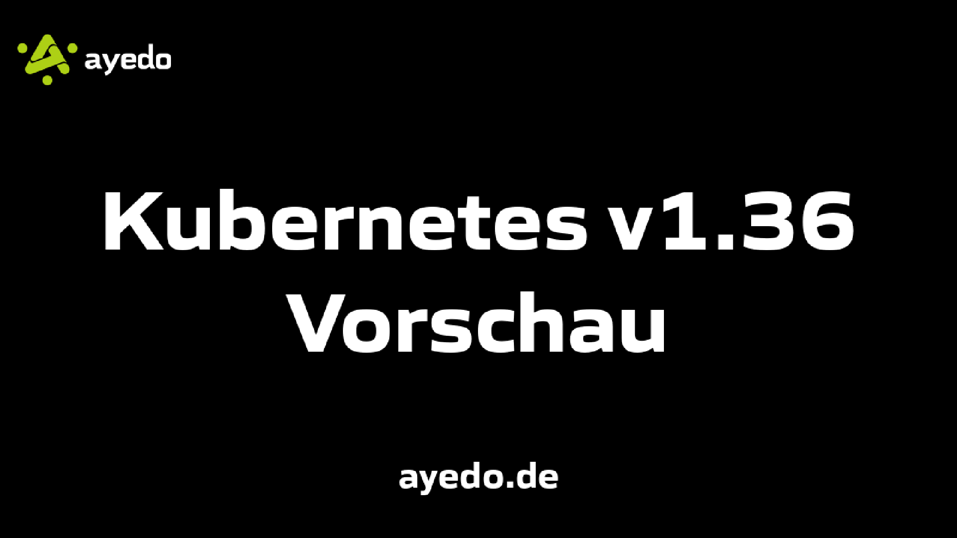 Kubernetes v1.36 Vorschau