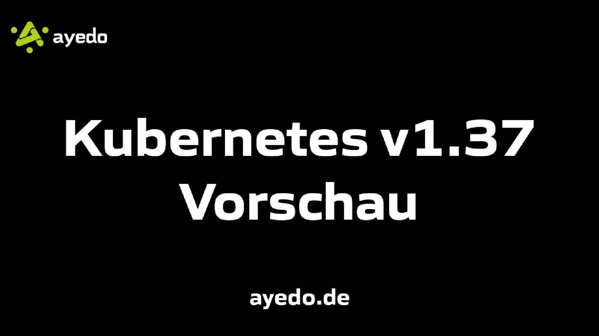 Kubernetes v1.37 Vorschau
