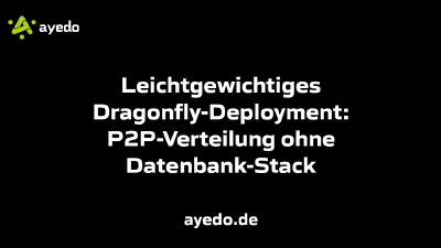 Leichtgewichtiges Dragonfly-Deployment: P2P-Verteilung ohne Datenbank-Stack