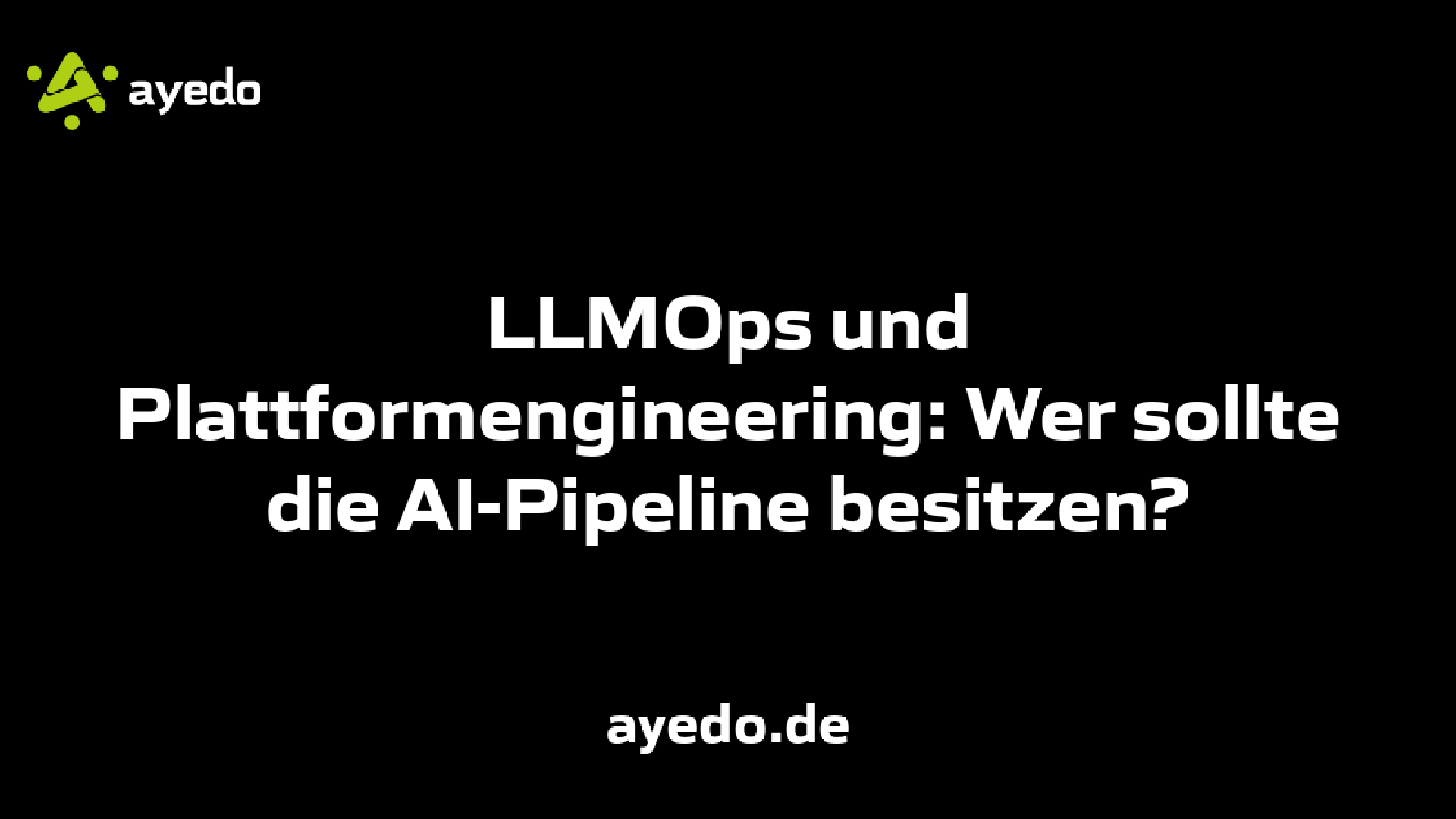 LLMOps und Plattformengineering: Wer sollte die AI-Pipeline besitzen?