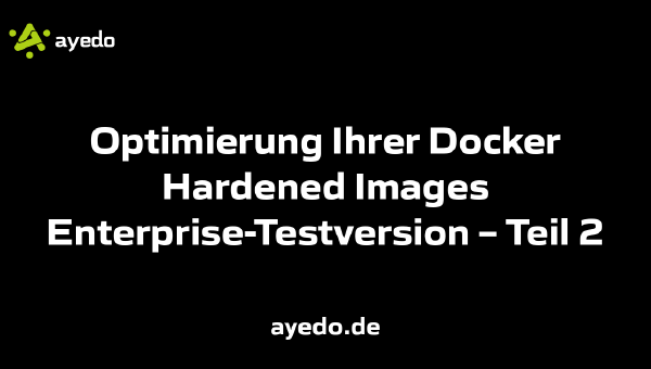 Optimierung Ihrer Docker Hardened Images Enterprise-Testversion – Teil 2