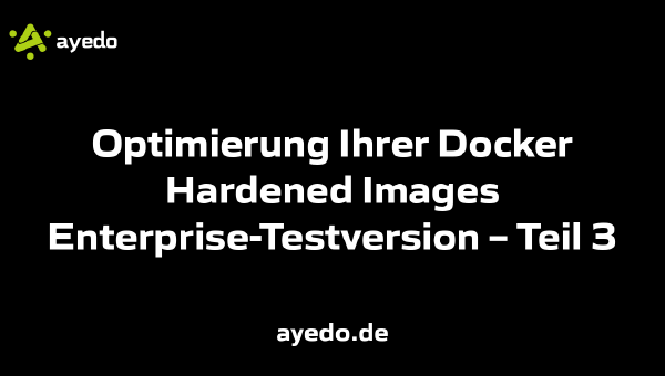 Optimierung Ihrer Docker Hardened Images Enterprise-Testversion – Teil 3