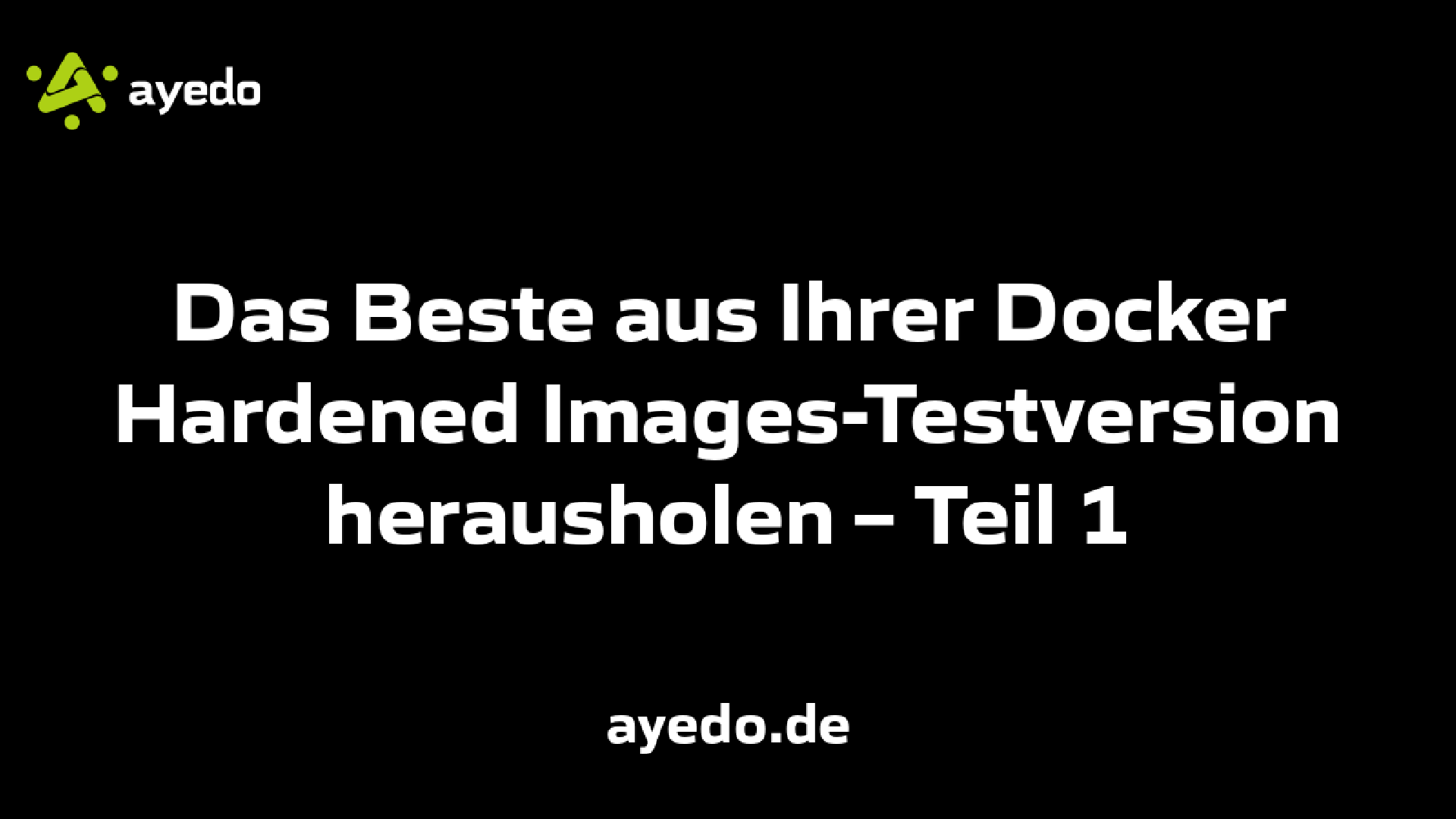 Das Beste aus Ihrer Docker Hardened Images-Testversion herausholen – Teil 1