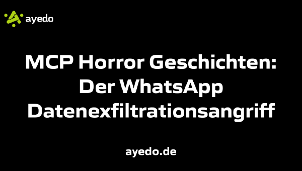 MCP Horror Geschichten: Der WhatsApp Datenexfiltrationsangriff