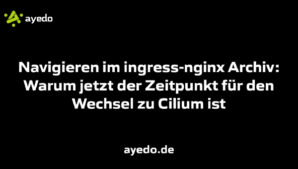 Navigieren im ingress-nginx Archiv: Warum jetzt der Zeitpunkt für den Wechsel zu Cilium ist