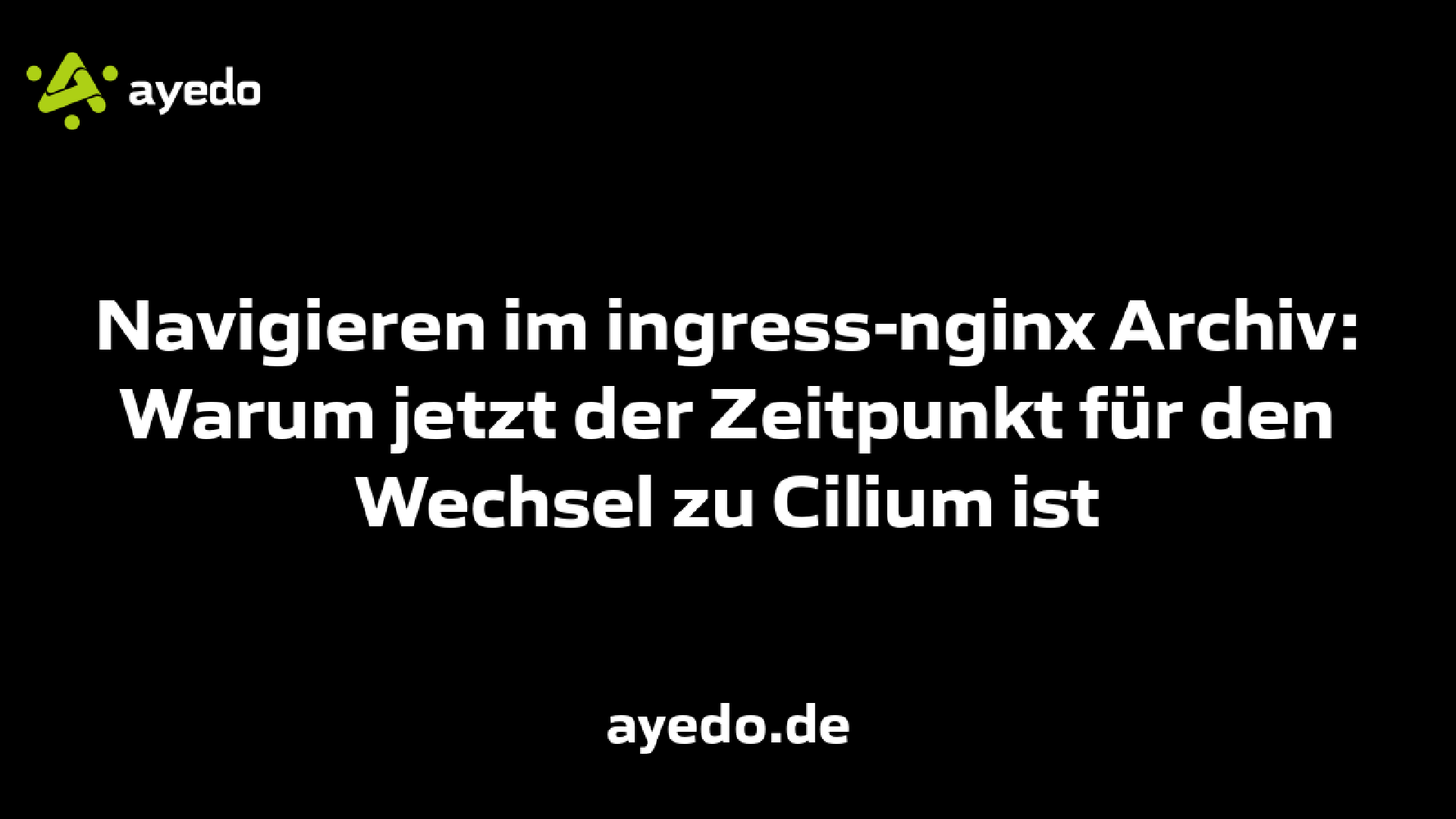 Navigieren im ingress-nginx Archiv: Warum jetzt der Zeitpunkt für den Wechsel zu Cilium ist