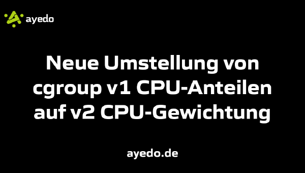 Neue Umstellung von cgroup v1 CPU-Anteilen auf v2 CPU-Gewichtung