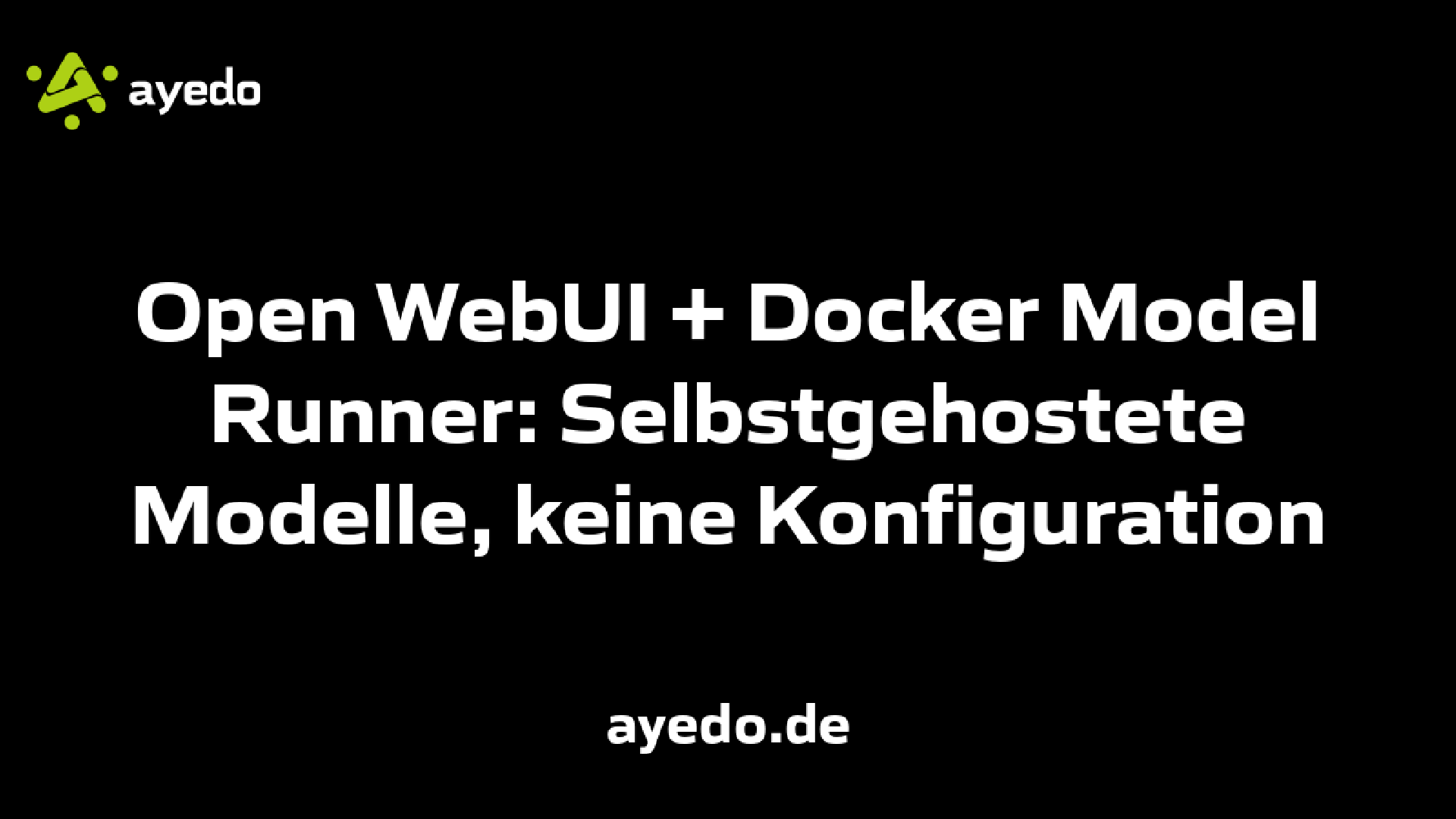 Open WebUI + Docker Model Runner: Selbstgehostete Modelle, keine Konfiguration