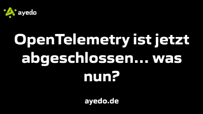 OpenTelemetry ist jetzt abgeschlossen… was nun?