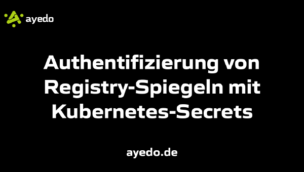 Authentifizierung von Registry-Spiegeln mit Kubernetes-Secrets