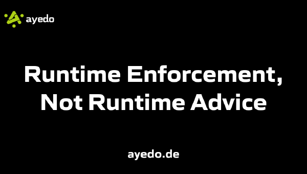 Runtime Enforcement, Not Runtime Advice