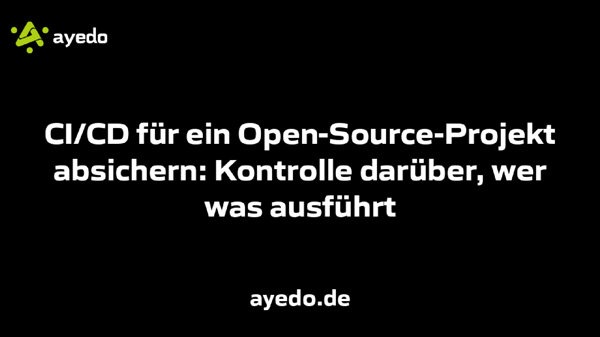 CI/CD für ein Open-Source-Projekt absichern: Kontrolle darüber, wer was ausführt